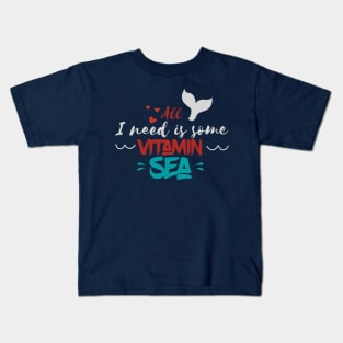 All i need is vitamin sea Kids T-Shirt